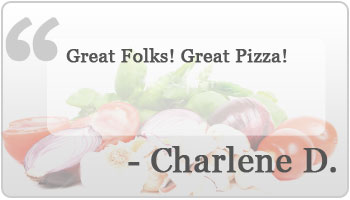 Great Folks! Great Pizza!

Charlene D.